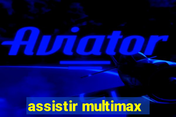 assistir multimax